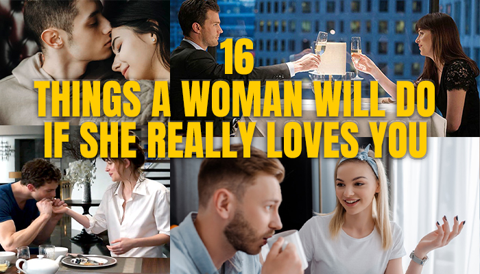 Things A Woman Will Do If She Really Loves You