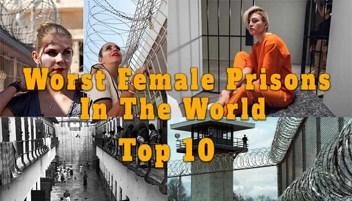 Worst Female Prisons In The World