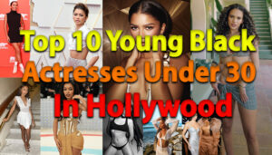 Young Black Actresses Under 30 In Hollywood